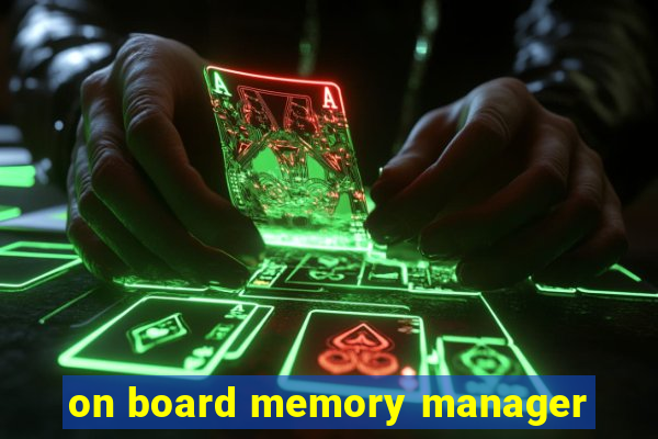 on board memory manager